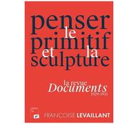 Penser Le Primitif Et La Sculpture - La Revue Documents (1929-1931)