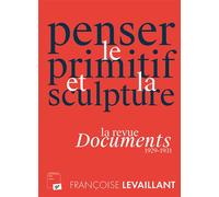 Penser le primitif et la sculpture. La revue Documents (1929-1931) - Françoise Levaillant - Presses Universitaires Vincennes - broché - Essai