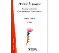 Penser le projet. Concepts et outils d'une pédagogie émancipatrice