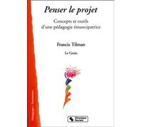 Penser le projet Concepts et outils d'une pédagogie émancipatrice - Francis Tilman - Chronique Sociale - broché - Etude