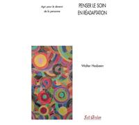 Penser le soin en réadaptation Agir pour le devenir de la personne - Walter Hesbeen - Seli Arslan - broché - Manuel