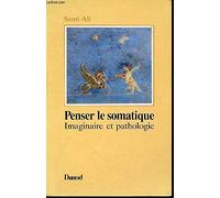 Penser Le Somatique. Imaginaire Et Pathologie