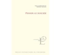 Penser le suicide: Actes du colloque international et interdisciplinaire tenu à Strasbourg les 17 et 18 novembre 2016
