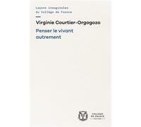 Penser le vivant autrement - V. COURTIER-ORGOGOZO - Collège de france - broché - Essai