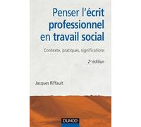 Penser l'écrit professionnel en travail social – Contexte, pratiques, significations – 2ème édition