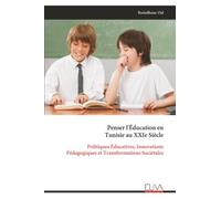 Penser l'Éducation en Tunisie au XXIe Siècle: Politiques Éducatives, Innovations Pédagogiques et Transformations Sociétales