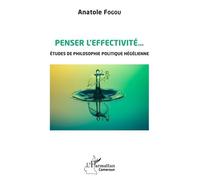 Penser L'effectivité... - Etudes De Philosophie Politique Hégélienne