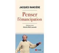 Penser l'émancipation Jacques Rancière (Auteur), Aliocha Wald Lasowski (Auteur)