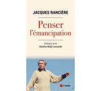 Penser l'émancipation - Jacques Rancière - L'aube Eds De - broché - Etude
