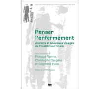 Penser l'enfermement. Anciens et nouveaux visages de l'institution totale Stéphane Héas (Auteur)