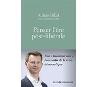 Penser l'ère post-libérale Une "troisième voie" pour sortir de la crise démocratique - Adrian Pabst - Desclée De Brouwer - broché - Essai