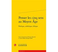 Penser Les Cinq Sens Au Moyen Age - Poétique, Esthétique, Éthique
