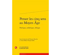 Penser Les Cinq Sens Au Moyen Age - Poétique, Esthétique, Éthique