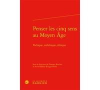 Penser les cinq sens au Moyen Âge Poétique, esthétique, éthique - Richard Trachsler - Classiques Garnier - relié - Essai