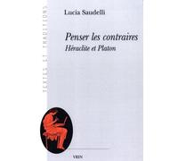 Penser les contraires: Héraclite et Platon