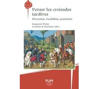 Penser Les Croisades Tardives - Diversités, Modalités, Postérités