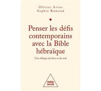 Penser Les Défis Contemporains Avec La Bible Hébraïque - Une Éthique Du Bien Et Du Mal