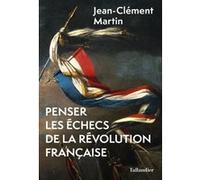 Penser les échecs de la révolution française Jean-Clément Martin (Auteur)