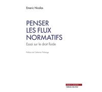 Penser les flux normatifs Essai sur le droit fluide. Préface de Catherine Thibierge - Nicolas Emeric - Mare & Martin - broché - Essai
