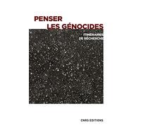 Penser les génocides - Itinéraires de recherche