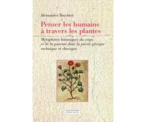 Penser les humains à travers les plantes: Métaphores botaniques du corps et de la parenté dans la poésie gracque archaïque et classique