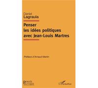 Penser les idées politiques avec Jean-Louis Martres - Daniel Lagraula - L'harmattan - broché - Essai