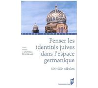 Penser Les Identités Juives Dans L'espace Germanique - Xixe-Xxe Siècles