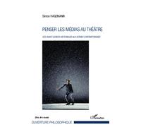 Penser les médias au théâtre Des avant-gardes historiques aux scènes contemporaines - Simon Hagemann - L'harmattan - broché - Etude