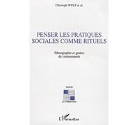 Penser les pratiques sociales comme rituels – Ethnographie et genèse – L'Harmattan