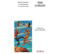 Penser les vieillesses Regards sociologiques et anthropologiques sur l'avancée de en âge - Collectif - Seli Arslan - broché - Essai