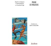 Penser Les Vieillesses - Regards Sociologiques Et Anthropologiques Sur L'avancée En Âge