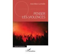 Penser les violences - Jean-Marc Lavieille - L'harmattan - broché - Essai