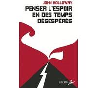 Penser l'espoir en des temps désespérés John Holloway (Auteur), Julien Bordier (Traduction)