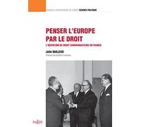 Penser l'Europe par le droit - Volume 26 L'invention du droit communautaire en France