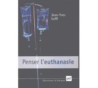 Penser l'euthanasie - Jean Yves Goffi - Puf - broché - Essai