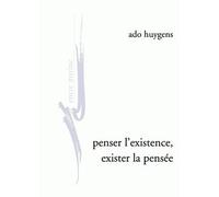 Penser l'existence, exister la pensée De l'humanitude, de l'amour, au jour de la phénoménologie clinique - Ado Huygens - Encre Marine - relié - Essai