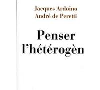 Penser l'hétérogène Jacques Ardoino (Auteur), André de Peretti (Auteur)