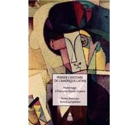Penser l'histoire de l'Amérique latine Hommage à François-Xavier Guerra - Annick Lemperière - De La Sorbonne Editions - broché - Essai