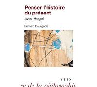 Penser l'histoire du présent avec Hegel - Bernard Bourgeois - Vrin - broché - Etude