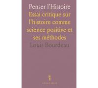 Penser l'Histoire: Essai critique sur l'histoire comme science positive et ses méthodes