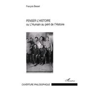 Penser l'histoire Ou L'Humain au péril de l'Histoire - François Besset - L'harmattan - broché - Essai