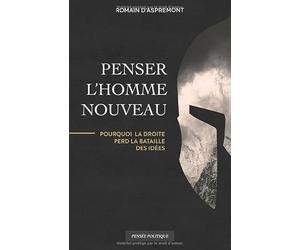 Penser l'Homme nouveau: Pourquoi la droite perd la bataille des idées