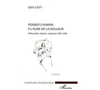 Penser l'humain à l'aune de la douleur Philosophie, histoire, médecine 1845-1945 - Ophir Levy - L'harmattan - broché - Essai