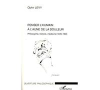 Penser l'humain à l'aune de la douleur Philosophie, histoire, médecine 1845-1945 - Ophir Levy - L'harmattan - broché - Essai