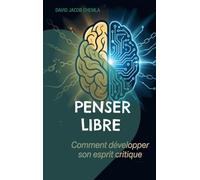 Penser libre: Comment développer son esprit critique