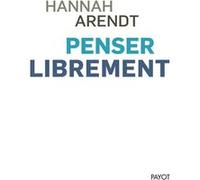 Penser librement Hannah Arendt (Auteur), Françoise Bouillot (Traduction)