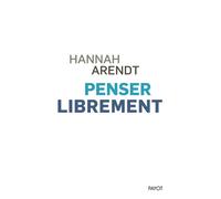 Penser librement - Hannah Arendt - Payot - broché - Essai