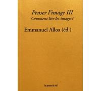 Penser l'image: Volume 3, Comment lire les images ?