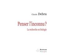 Penser l'inconnu ? La recherche en biologie - Claude Debru - Hermann - broché - Essai