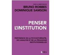 Penser l'institution Bruno Robbes (Auteur), Dominique Samson (Auteur)